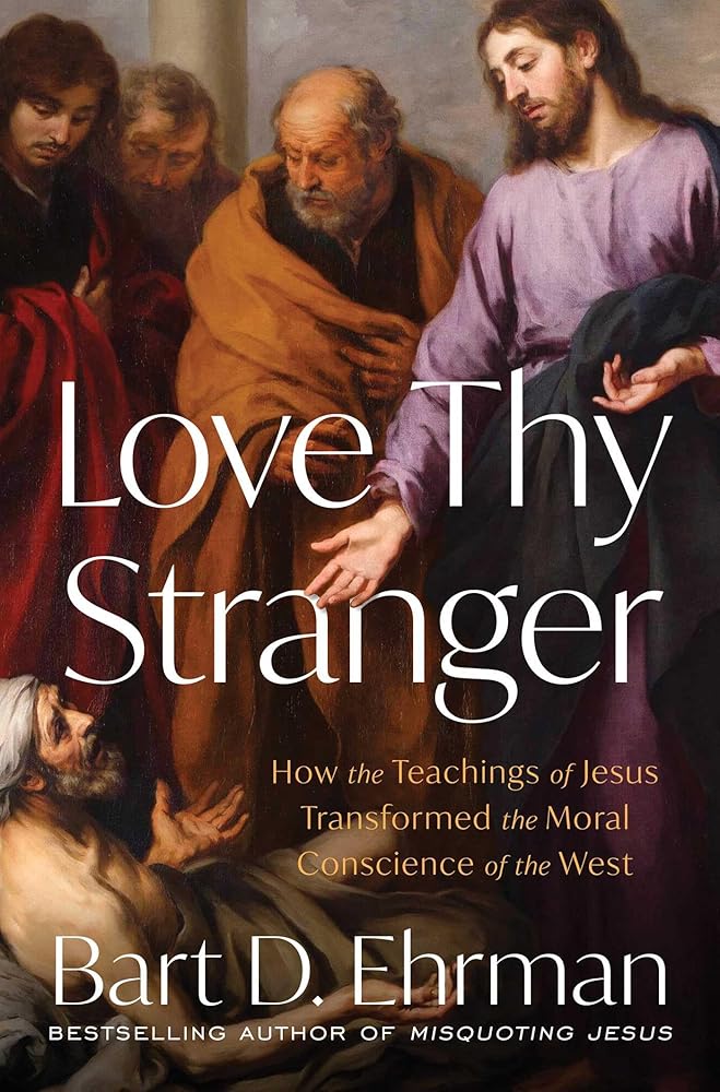 Love Thy Stranger: How the Teachings of Jesus Transformed the Moral Conscience of the West cover image