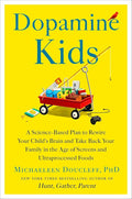 Dopamine Kids: A Science-Based Plan to Rewire Your Child's Brain and Take Back Your Family in the Age of Screens and Ultraprocessed Foods cover image