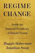 Regime Change: Inside the Imperial Presidency of Donald Trump cover image