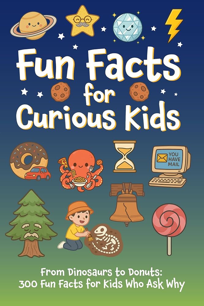 Fun Facts for Curious Kids: From Dinosaurs to Donuts: 300 Fun Facts for Kids Who Ask Why cover image