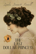 The Last Dollar Princess: A Young Heiress's Quest for Independence in Gilded Age America and George V's Coronation Year England (An American Heiress) cover image