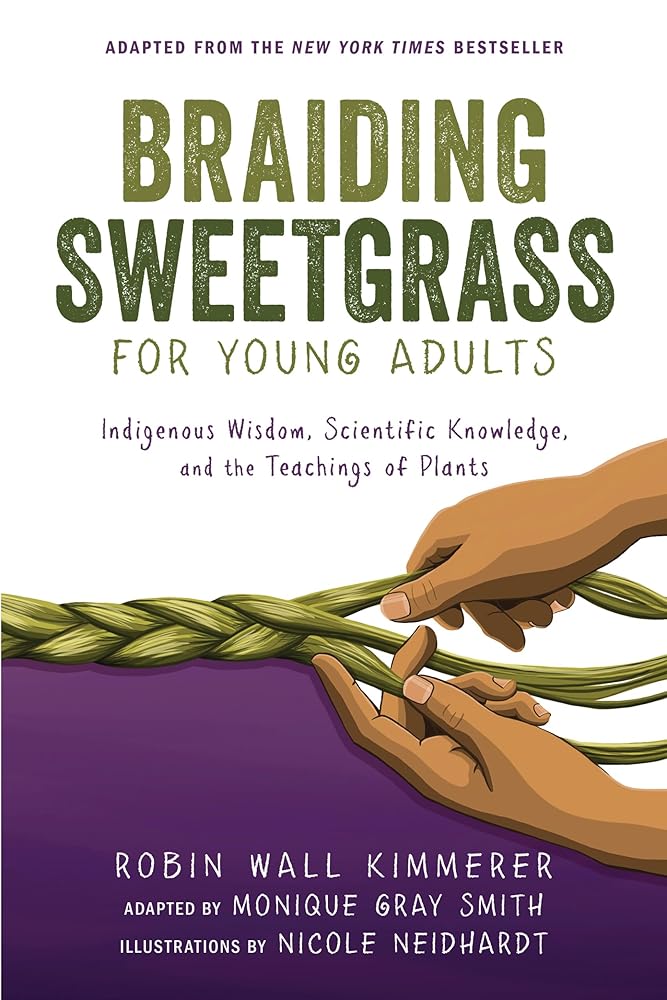 Braiding Sweetgrass for Young Adults: Indigenous Wisdom, Scientific Knowledge, and the Teachings of Plants cover image