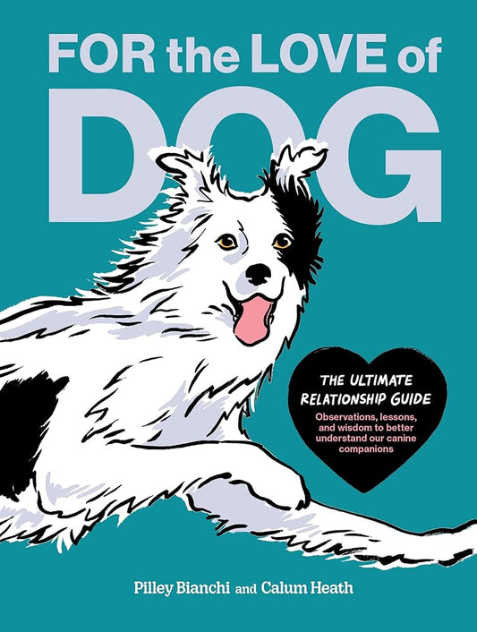 For the Love of Dog: The Ultimate Relationship Guide―Observations, lessons, and wisdom to better understand our canine companions cover image