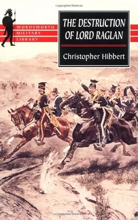 The Destruction of Lord Raglan: A Tragedy of the Crimean War 1854-55 (Wordsworth Military Library) cover image