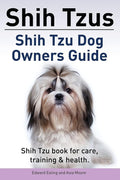 Shih Tzus Shih Tzu dog owners guide. Shih Tzu book for care, training & health. cover image