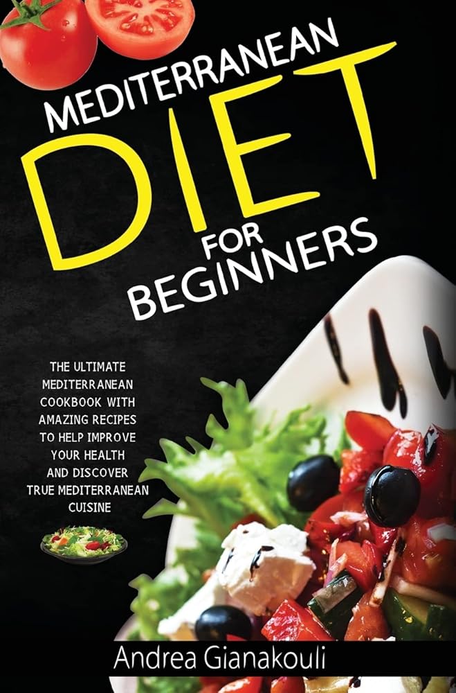MEDITERRANEAN DIET FOR BEGINNERS: The Ultimate Mediterranean Cookbook with Amazing Recipes to Help Improve Your Health and Discover True Mediterranean Cuisine cover image