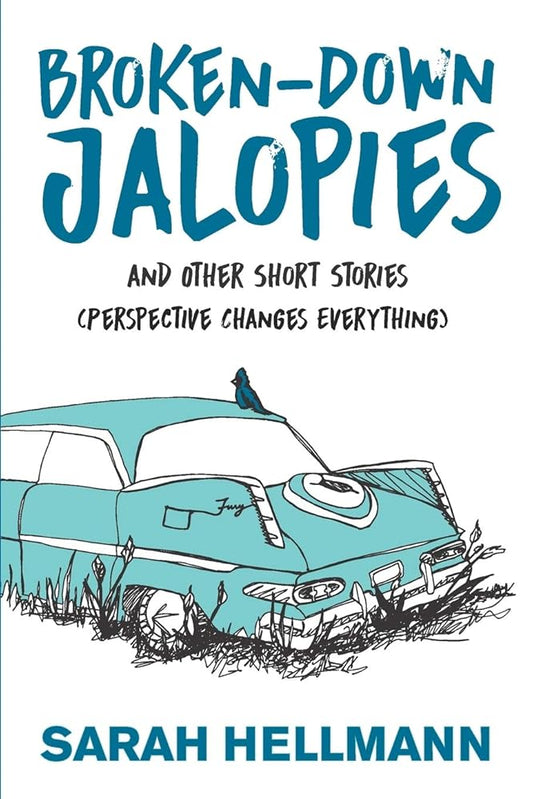Broken-Down Jalopies and Other Short Stories: Perspective Changes Everything cover image