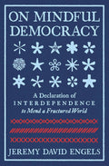 On Mindful Democracy: A Declaration of Interdependence to Mend a Fractured World cover image