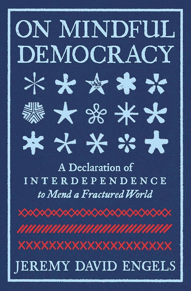 On Mindful Democracy: A Declaration of Interdependence to Mend a Fractured World cover image