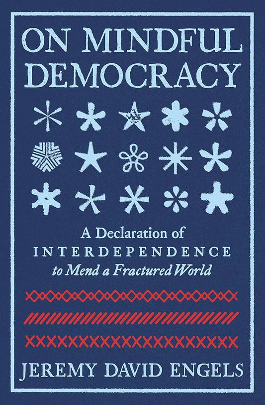 On Mindful Democracy: A Declaration of Interdependence to Mend a Fractured World cover image