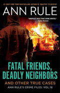 Fatal Friends, Deadly Neighbors: Ann Rule's Crime Files Volume 16 cover image