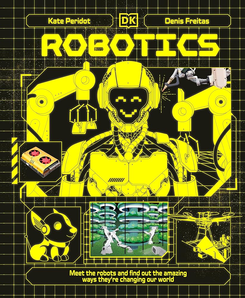 Robotics: Meet the Robots and Find Out the Amazing Ways They're Changing Our World (Adventures in Tech) cover image