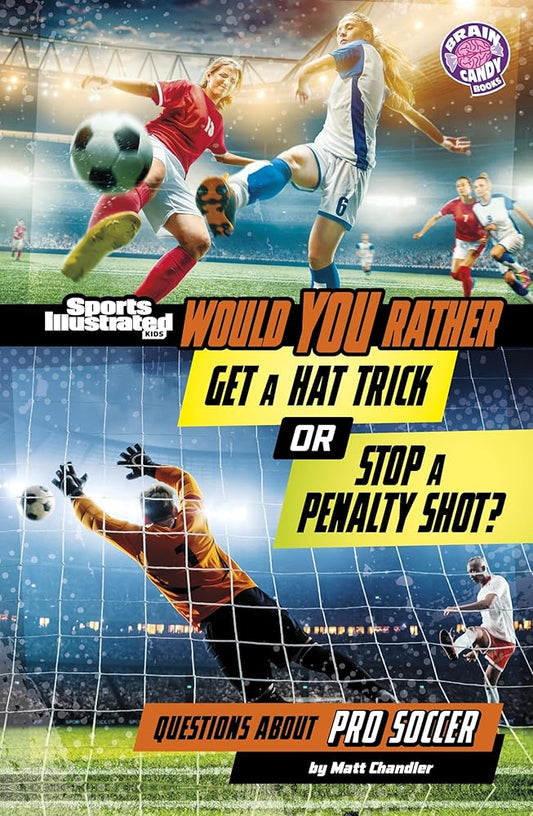 Would You Rather Get a Hat Trick or Stop a Penalty Shot?: Questions About Pro Soccer (Brain Candy) (Sports Illustrated Kids: Would You Rather?) cover image