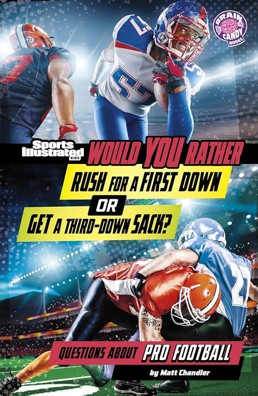 Would You Rather Rush for a First Down or Get a Third-down Sack?: Questions About Pro Football (Brain Candy) (Sports Illustrated Kids: Would You Rather?) cover image
