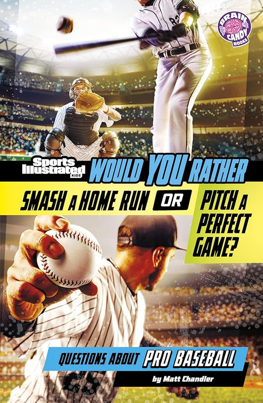 Would You Rather Smash a Home Run or Pitch a Perfect Game?: Questions About Pro Baseball (Brain Candy) (Sports Illustrated Kids: Would You Rather?) cover image
