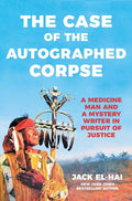 The Case of the Autographed Corpse: A Medicine Man and a Mystery Writer in Pursuit of Justice cover image