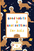 Good Habits and Goal Setting for Kids: An Activity Book and Journal to Teach Children Life's Most Important Skills cover image