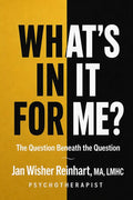 What's In It For Me?: The Question Beneath the Question cover image