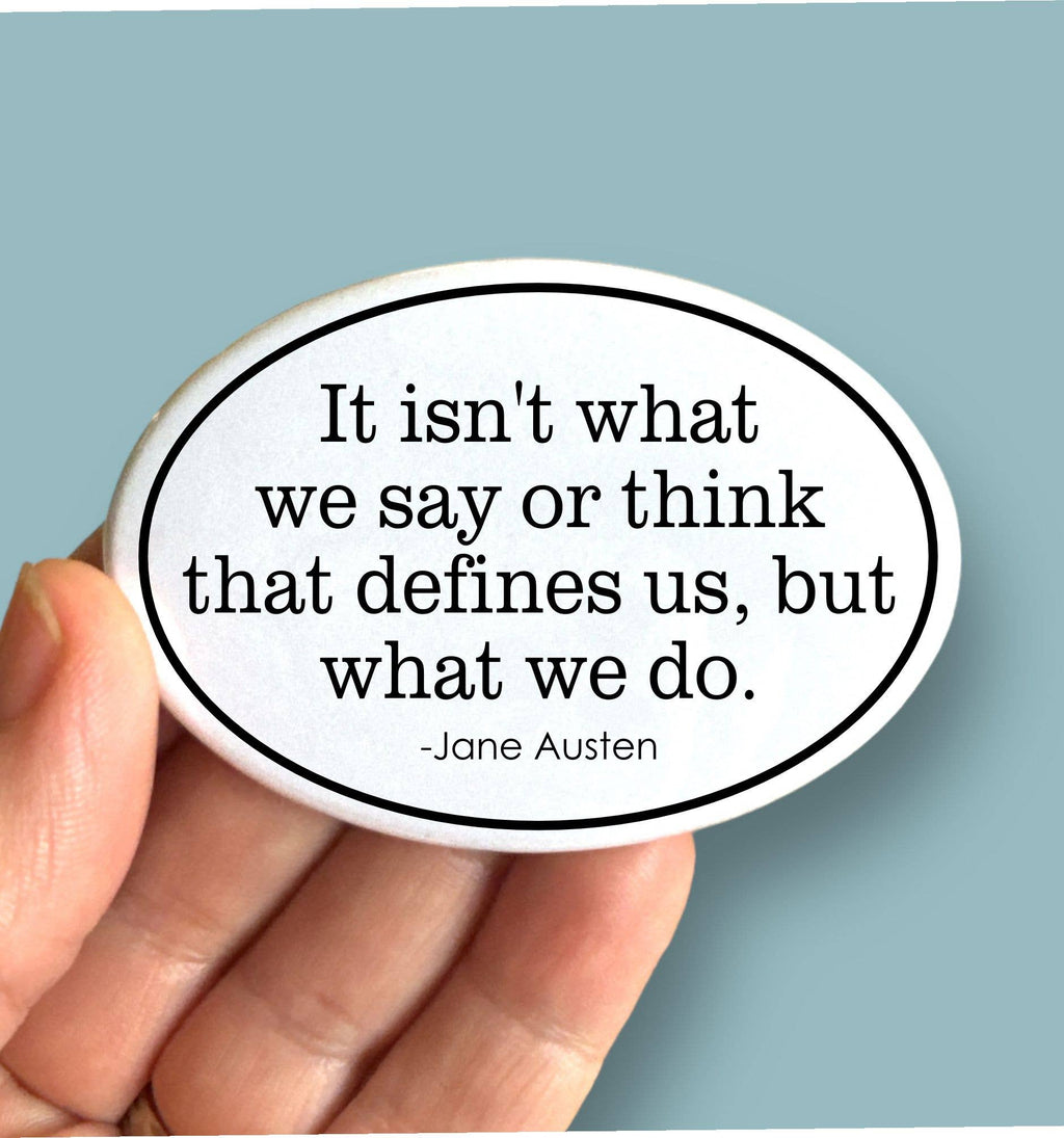 Anthem Sticker Company - It isn't what we say or think Jane Austen quote oval magnet
