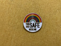 You are safe with me pride support pin