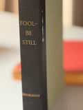 Fool Be Still