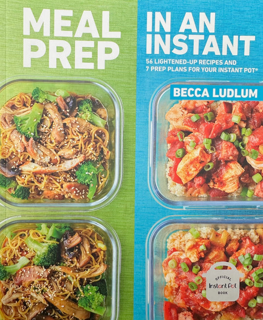 Meal Prep in an Instant: 56 Make-Ahead Recipes and 7 Prep Plans for Your Instant Pot