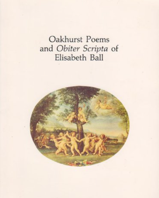 Oakhurst Poems and Obiter Scripta of Elisabeth Ball