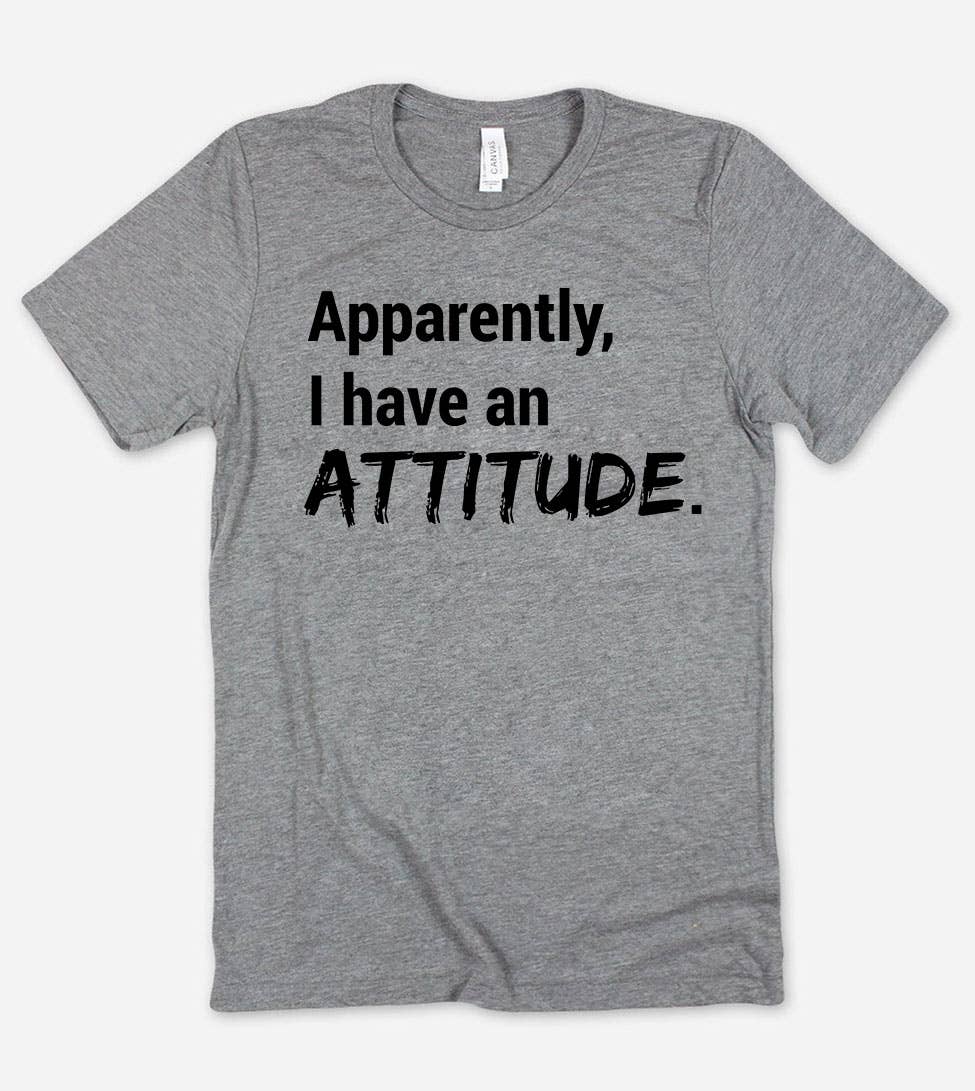 House Of Rodan - Apparently, I Have An Attitude  - Funny Cute Sassy T-Shirt