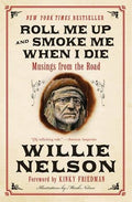 HarperCollins - Roll Me Up And Smoke Me When I Die: Willie Nelson