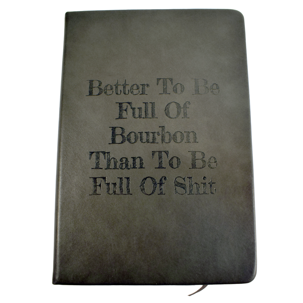 Better To Be Full Of Bourbon Notebook