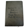 Better To Be Full Of Bourbon Notebook