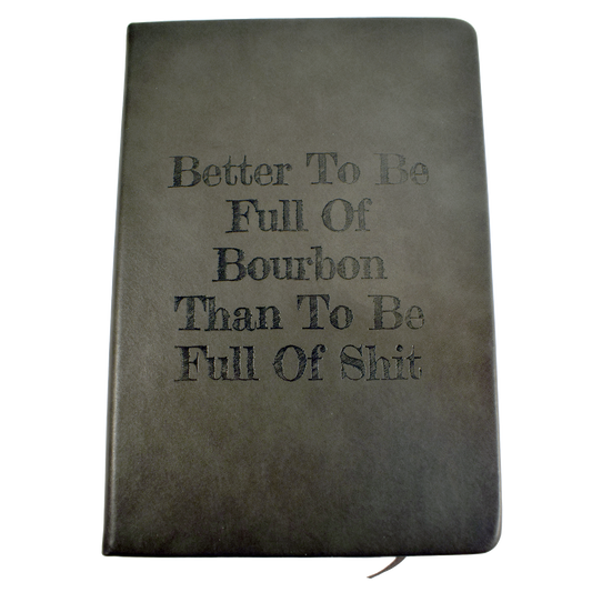 Better To Be Full Of Bourbon Notebook