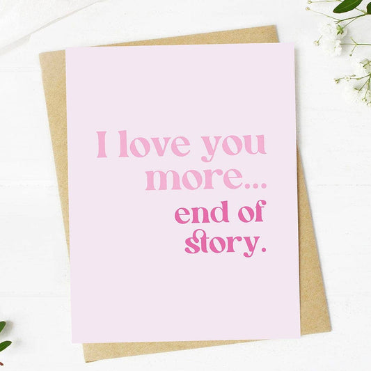 Big Moods - "I love you more... end of story" Valentine's Day Card