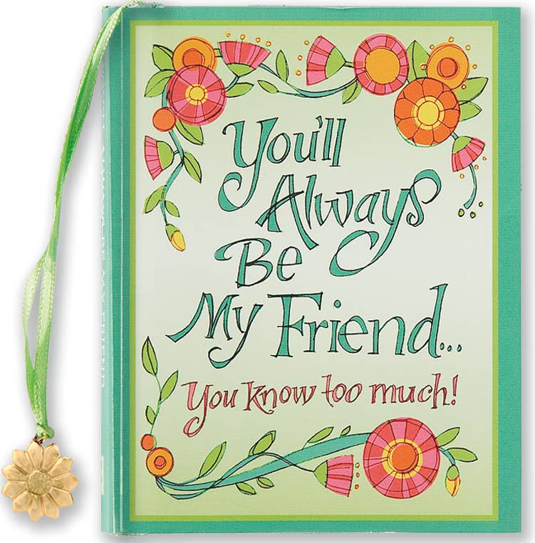 Peter Pauper Press - You'll Always Be My Friend . . . You Know Too Much! Everyday Mini Book