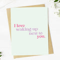 Big Moods - "I love waking up next to you" Valentine's Day Card