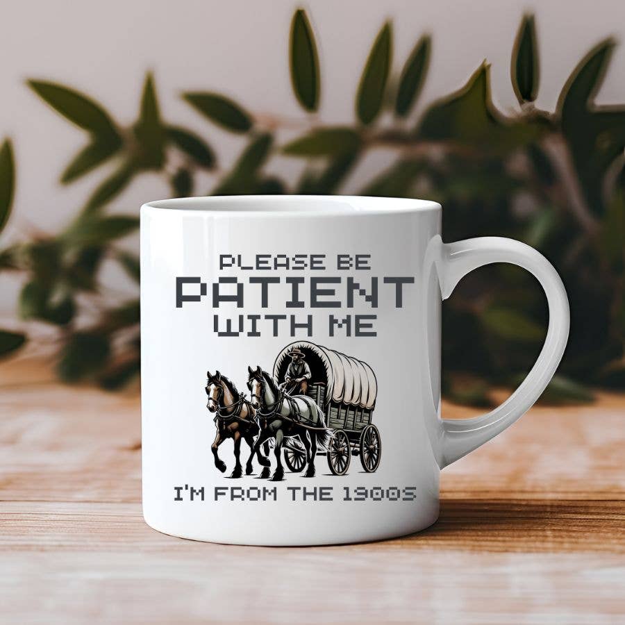 Sister Ray - Please Be Patient I'm From the 1900's 11 oz Coffee Mug