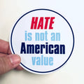 Anthem Sticker Company - Hate is not an American value sticker