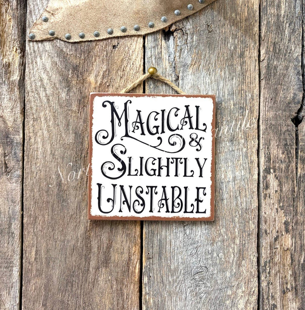 North Fork Mercantile - Magical And Slightly Unstable, Witch Gift, Witch Sign