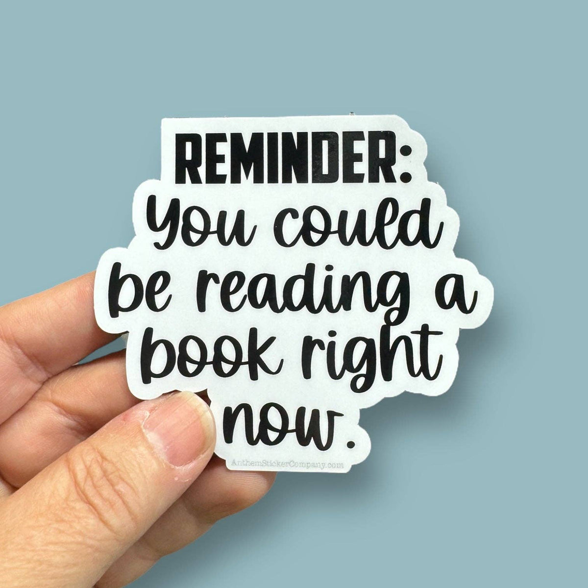 Anthem Sticker Company - Reminder: you could be reading a book right now sticker