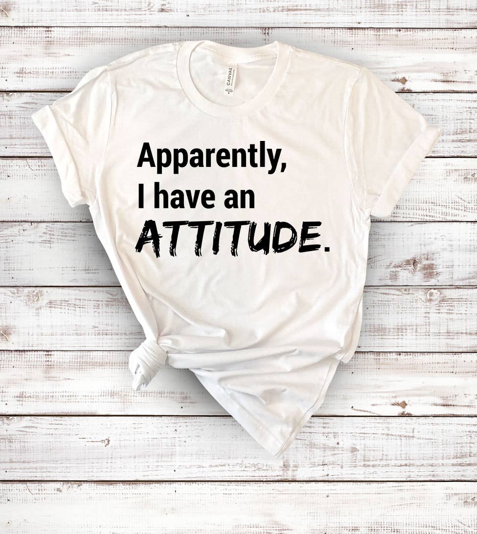 House Of Rodan - Apparently, I Have An Attitude  - Funny Cute Sassy T-Shirt