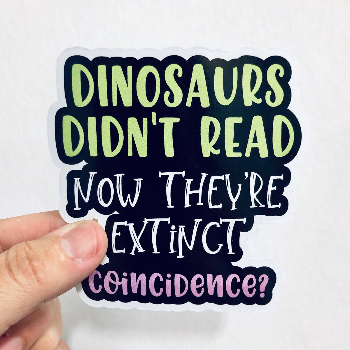 Anthem Sticker Company - Dinosaurs didn't read sticker