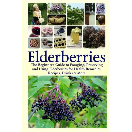 Books by splitShops - Elderberries: The Beginner's Guide to Foraging, Preserving and Using Elderberries for Health Remedies, Recipes, Drinks & More - Paperback