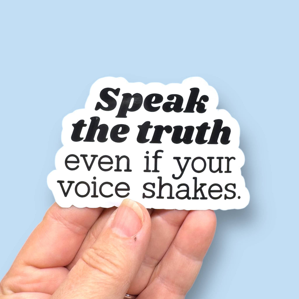 Anthem Sticker Company - Speak the truth even if your voice shakes vinyl sticker
