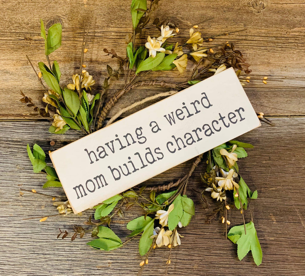 North Fork Mercantile - Having A Weird Mom/Dad Builds Character, Mothers Day Gift